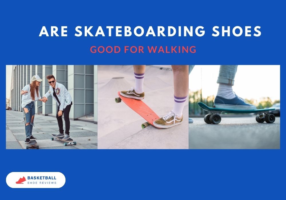 Are Skateboarding Shoes Good for Walking