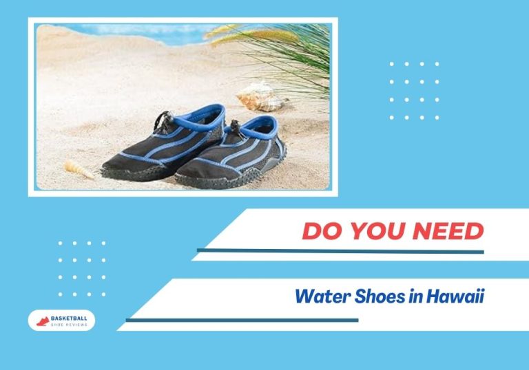 Do You Need Water Shoes in Hawaii? Essential Guide!