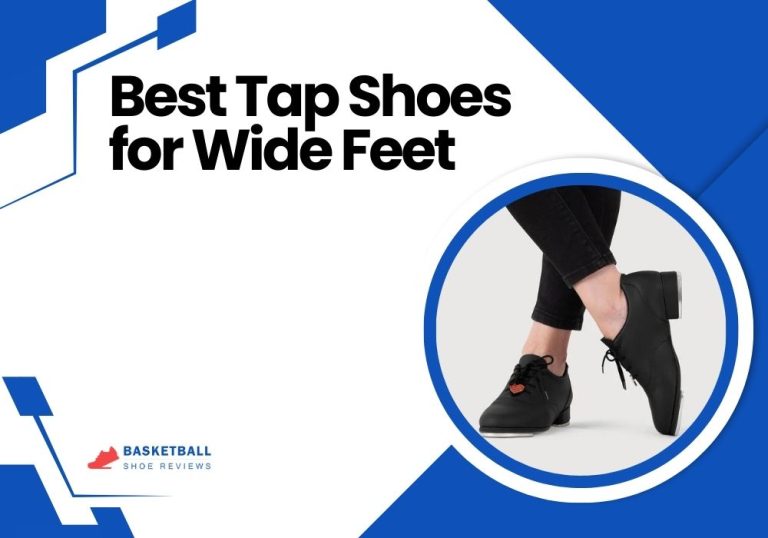 Best Tap Shoes for Wide Feet: Comfortable and Stylish Options for Dancers