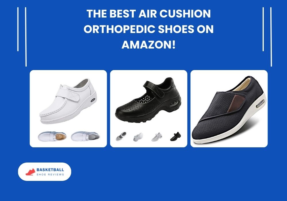 The Best Air Cushion Orthopedic Shoes on Amazon!